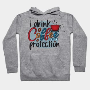 I Drink Coffee For Your Protection Hoodie